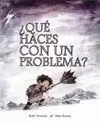 ¿QUE HACES CON UN PROBLEMA?