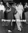 PEREZ DE ROZAS. CRONICA GRAFICA DE BARCELONA 1931-1954