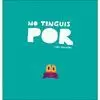 NO TINGUIS POR