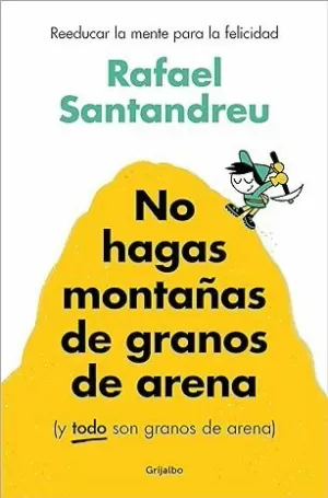 NO HAGAS MONTAÑAS DE GRANOS DE ARENA (Y TODO SON GRANOS DE ARENA)