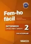 FEM-HO FÀCIL. INTERMEDI 2. SOLUCIONARI