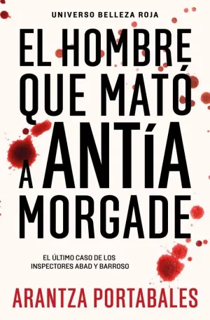 EL HOMBRE QUE MATÓ A ANTÍA MORGADE (INSPECTORES ABAD Y BARROSO 3)
