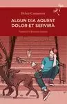 ALGUN DIA AQUEST DOLOR ET SERVIRÀ