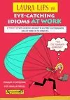 LAURA LIPS IN EYE-CATCHING IDIOMS AT WORK