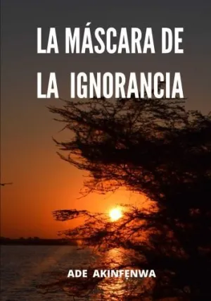 LA MÁSCARA DE LA IGNORANCIA