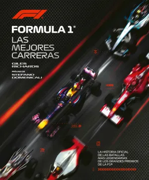FÓRMULA 1. LA HISTORIA OFICIAL DE LAS BATALLAS MÁS LEGENDARIAS DE LOS GRANDES PREMIOS DE LA F1